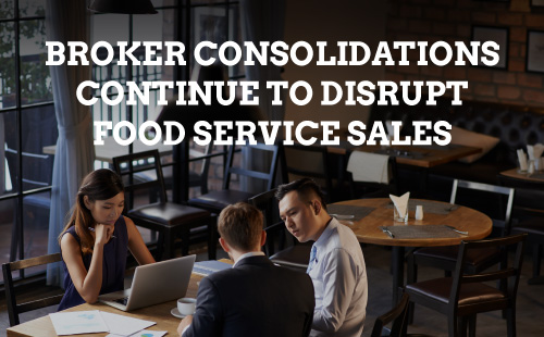 Broker Consolidations Continue to Disrupt Food Service Sales